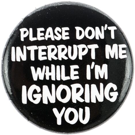 Please Don't Interrupt me while Button Badge 25mm - PB1106